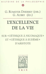 L'excellence de la vie : sur l'Ethique à Nicomaque et l'Ethique à Eudème d'Aristote