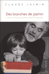Des branches de jasmin : l'art d'être un grand-père délinquant - Claude Jasmin