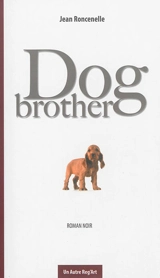 Dog brother : roman noir - Jean Roncenelle