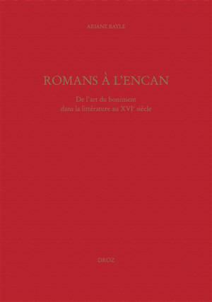 Romans à l'encan : de l'art du boniment dans la littérature du XVIe siècle - Ariane Bayle