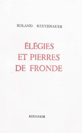 Elégies et pierres de fronde - Roland Reutenauer