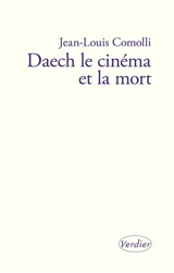 Daech, le cinéma et la mort - Jean-Louis Comolli