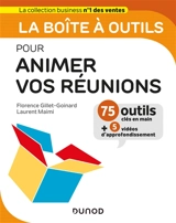 La boîte à outils pour animer vos réunions : 75 outils clés en main + 5 vidéos d'approfondissement - Florence Gillet-Goinard