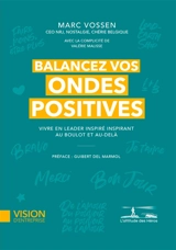 Balancez vos ondes positives : vivre en leader inspiré inspirant au boulot et au-delà - Marc Vossen