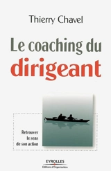 Le coaching du dirigeant : retrouver le sens de son action - Thierry Chavel