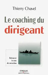 Le coaching du dirigeant : retrouver le sens de son action - Thierry Chavel