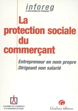 La protection sociale du commerçant : entrepreneur en nom propre, dirigeant non salarié - Chambre de commerce et d'industrie (Paris)