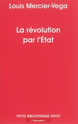 La révolution par l'Etat : une nouvelle classe dirigeante en Amérique latine - Louis Mercier Vega