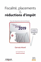 Fiscalité, placements & réductions d'impôt : à jour des dispositions de la loi de finances 2019 - Gervais Morel