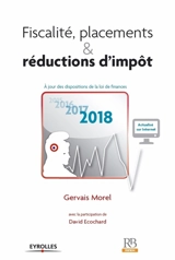 Fiscalité, placements & réductions d'impôt : à jour des dispositions de la loi de finances 2018 - Gervais Morel