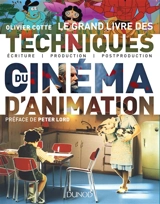 Le grand livre des techniques du cinéma d'animation : écriture, production, post-production - Olivier Cotte