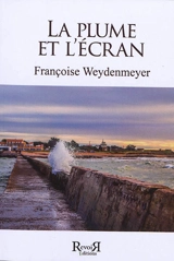 La plume et l'écran - Françoise Weydenmeyer