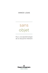 Sans objet : pour une épistémologie de la discipline littéraire - Annick Louis