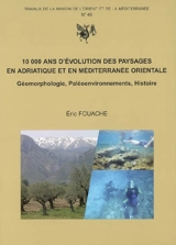 10.000 ans d'évolution des paysages en Adriatique et en Méditerranée orientale : géomorphologie, paléoenvironnements, histoire - Eric Fouache