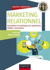 Marketing relationnel : rentabiliser les politiques de satisfaction, fidélité, réclamation - Daniel Ray