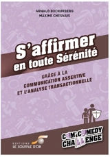S'affirmer en toute sérénité : grâce à la communication assertive et l'analyse transactionnelle - Arnaud Bochurberg