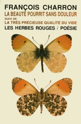 La beauté pourrit sans douleur; suivi de, La très précieuse qualité du vide - Charron, François