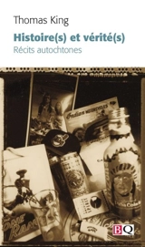 Histoire(s) et vérité(s) : Récits autochtones - King, Thomas