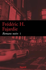 Romans noirs. Vol. 1 - Frédéric H. Fajardie