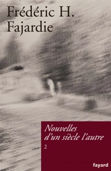 Nouvelles d'un siècle l'autre. Vol. 2 - Frédéric H. Fajardie