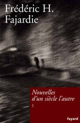 Nouvelles d'un siècle l'autre. Vol. 1 - Frédéric H. Fajardie