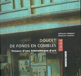 Doucet de fonds en combles : trésors d'une bibliothèque d'art - Bernard Comment