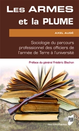 Les armes et la plume : sociologie du parcours professionnel des officiers de l'Armée de terre à l'université - Axel Eric Augé
