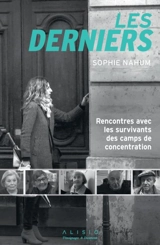 Les derniers : rencontres avec les survivants des camps de concentration - Sophie Nahum