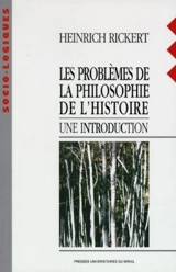 Les problèmes de la philosophie de l'histoire, : une introduction - Heinrich Rickert
