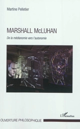 Marshall McLuhan : de la médianomie vers l'autonomie - Martine Pelletier