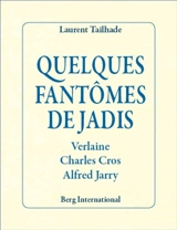 Quelques fantômes de jadis : Verlaine, Charles Cros, Alfred Jarry - Laurent Tailhade