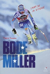 Bode Miller : l'art de la vitesse - Virginie Troussier