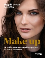 Make up : le guide pour un maquillage parfait en toutes occasions - Magali Bertin