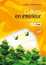 Culture en intérieur : l'abc du jardinage indoor : + jardinoscope - Jorge Cervantes