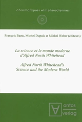 La science et le monde moderne, d'Alfred North Whitehead : actes des Journées d'étude internationales tenues à l'Université catholique de Louvain, les 30-31 mai et 1er juin 2003. Alfred North Whitehead's Science and the modern world : proceedings of  - International chromatiques whiteheadiennes conference (2 ; 2003 ; Louvain, Belgique)