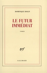 Le futur immédiat - Dominique Rolin