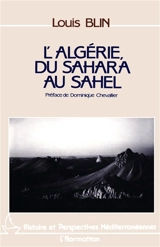 L'Algérie du Sahara au Sahel : route transsaharienne, économie pétrolière et construction de l'Etat - Louis Blin