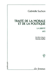Traité de la morale et de la politique, 1693 : la liberté - Gabrielle Suchon