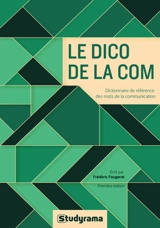 Le dico de la com : dictionnaire de référence des mots de la communication - Frédéric Fougerat