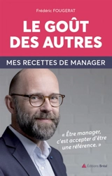 Le goût des autres : mes recettes de manager - Frédéric Fougerat