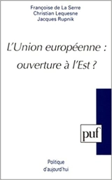 L'Union européenne : ouverture à l'Est - Françoise de La Serre