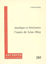 Mystique et littérature : l'autre de Léon Bloy - Lydie Parisse
