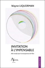 Invitation à l'impensable : aller simple pour la transparence de l'être - Wayne Liquorman