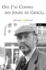 Oui, j'ai connu des jours de grâce : oeuvres : 1986-2010 - Pierre Veilletet