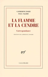 La flamme et la cendre : correspondance - Catherine Pozzi
