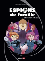 Espions de famille. Vol. 7. Eternellement vôtre - Thierry Gaudin