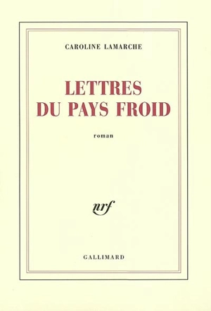 Lettres du pays froid - Caroline Lamarche