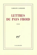 Lettres du pays froid - Caroline Lamarche