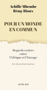 Pour un monde en commun : regards croisés entre l'Afrique et l'Europe - Joseph-Achille Mbembe