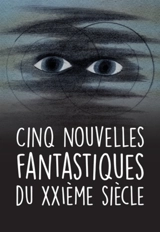 Cinq nouvelles fantastiques du XXIe siècle